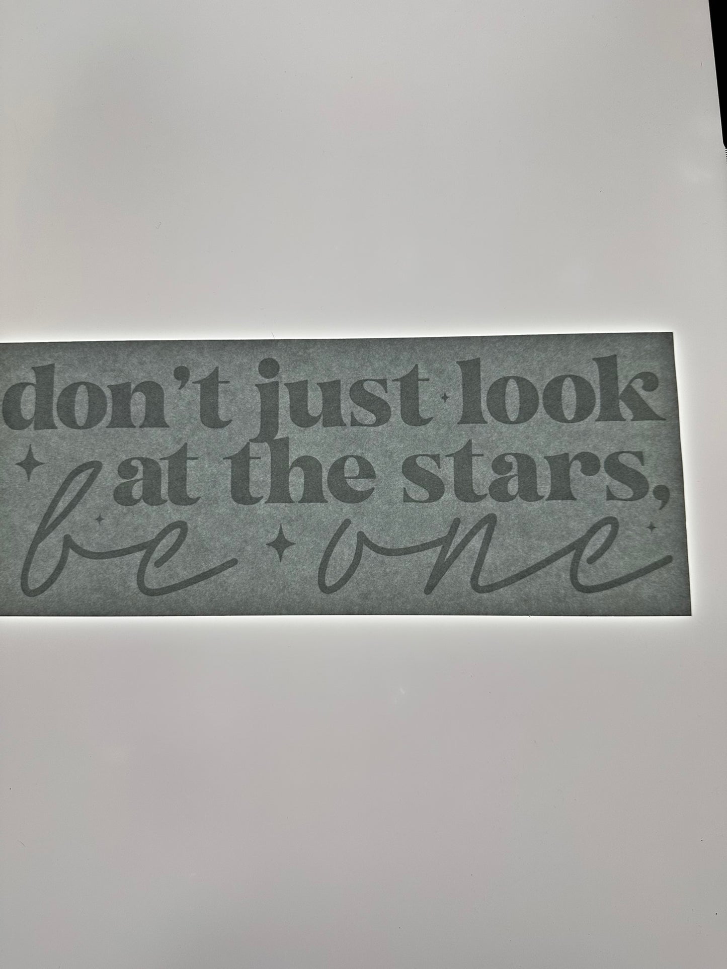DONT JUST LOOK AT THE STARS BE ONE TRANSFER (WHITE)