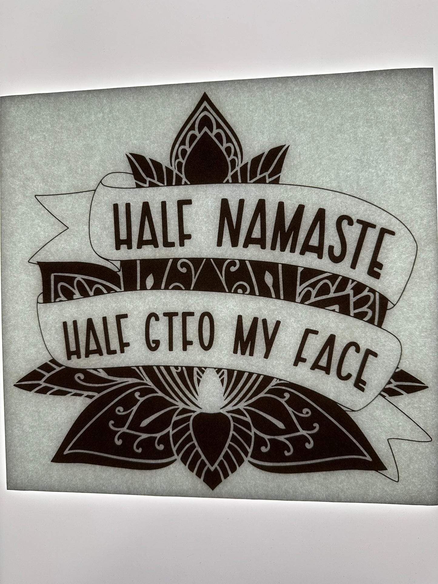 HALF NAMASTE HALF GTFO MY FACE TRANSFER (BROWN)