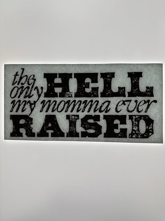 THE ONLY HELL MY MOMMA EVER RAISED (BLACK)