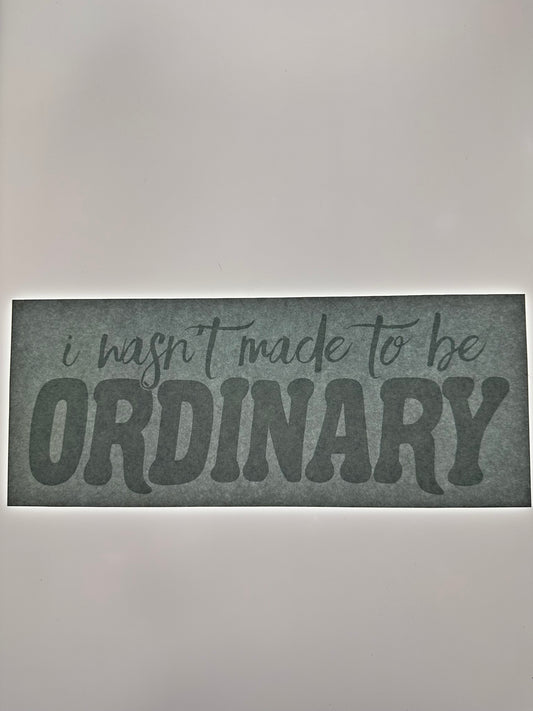 I WASNT MADE TO BE ORDINARY TRANSFER (WHITE)