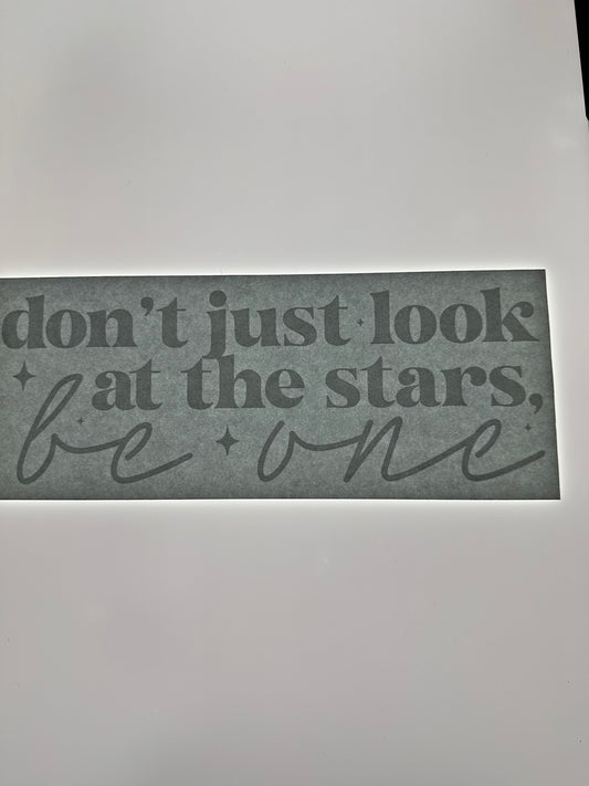 DONT JUST LOOK AT THE STARS BE ONE TRANSFER (WHITE)