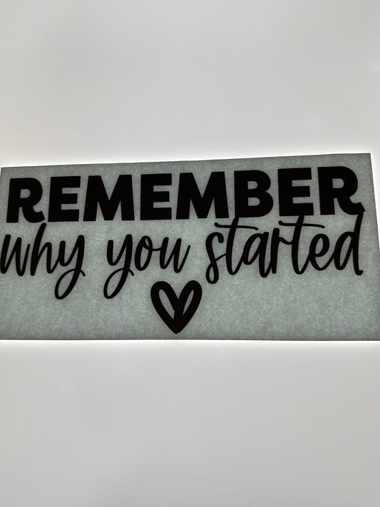 REMEMBER WHY YOU STARTED (BLACK)