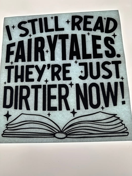 I STILL READ FAIRYTALES THEY'RE JUST DIRTIER NOW TRANSFER (BLACK)