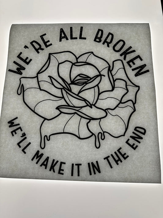 WE'RE ALL BROKEN WE'LL MAKE IT IN THE END TRANSFER (BLACK)