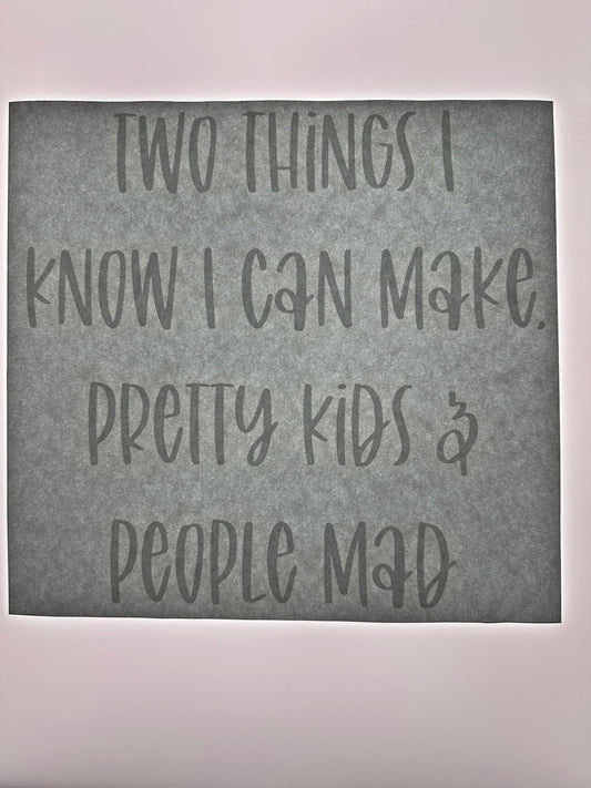 TWO THINGS I KNOW HOW TO MAKE PRETTY KIDS PEOPLE MAD (WHITE)